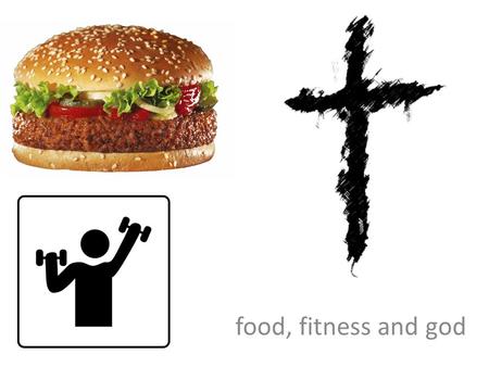 Food, fitness and god. vanity https://www.youtube.com/watch?v= whPuRLil4c0.