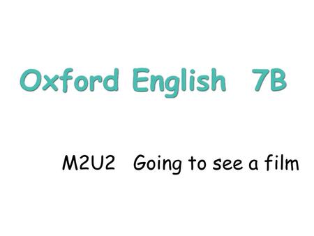 M2U2 Going to see a film. Assembly War film We can divide films into different kinds: cartoon adventure police storycowboy story science fiction love.