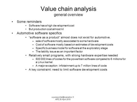 Value chain analysis general overview Some reminders Software has a high development cost But production cost almost nil Automotive software specifics.