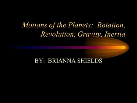 Motions of the Planets: Rotation, Revolution, Gravity, Inertia