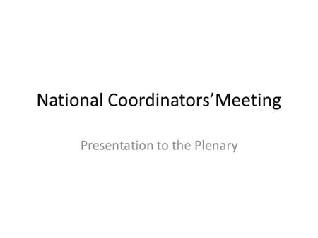 National Coordinators’Meeting Presentation to the Plenary.