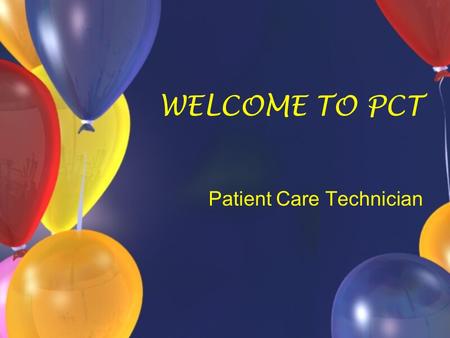 WELCOME TO PCT Patient Care Technician. Classroom Instructors Shelly Bennett, RN Clinical Instructors Stephanie Daniels, RN Donna Algarin, RN Program.