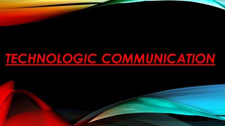 TECHNOLOGIC COMMUNICATION. HOW TECHNOLOGICAL COMMUNICATION USED TO BE TEN YEARS AGO. Technological communication was no where near were it is today 10.