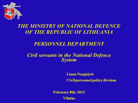 THE MINISTRY OF NATIONAL DEFENCE OF THE REPUBLIC OF LITHUANIA PERSONNEL DEPARTMENT Civil servants in the National Defence System Liana Naujalytė Civil.