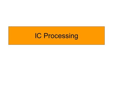 IC Processing. Initial Steps: Forming an active region Si 3 N 4 is etched away using an F-plasma: Si3dN4 + 12F → 3SiF 4 + 2N 2 Or removed in hot.