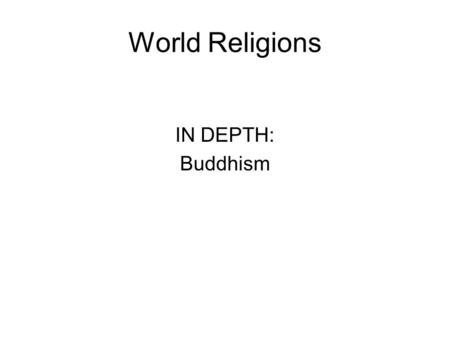 World Religions IN DEPTH: Buddhism. Key Names, Concepts, and Terms Buddha Nirvana Anatman Sangha Theravada Arhat Dharma Mahayana Bodhisattva Dukkha/Dukha.