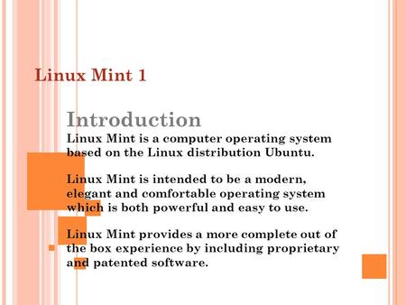 Linux Mint 1 Introduction Linux Mint is a computer operating system based on the Linux distribution Ubuntu. Linux Mint is intended to be a modern, elegant.