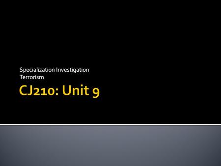 Specialization Investigation Terrorism.  As you know class, this is our last seminar. I enjoyed the term.  Seminar, Discussion, and Research Project.