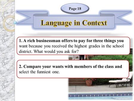 Page 18 2. Compare your wants with members of the class and select the funniest one. 1. A rich businessman offers to pay for three things you want because.