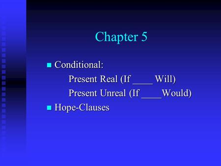 Chapter 5 Conditional: Present Real (If ____ Will)