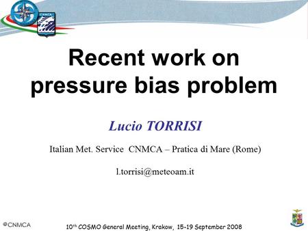 10 th COSMO General Meeting, Krakow, 15-19 September 2008 Recent work on pressure bias problem Lucio TORRISI Italian Met. Service CNMCA – Pratica di Mare.