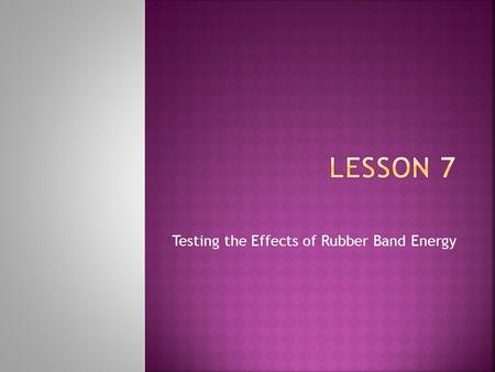 Testing the Effects of Rubber Band Energy.  Standard vehicle (per group of 3)  3 rubber bands connected (per group of 3)  13 feet/4m of adding machine.