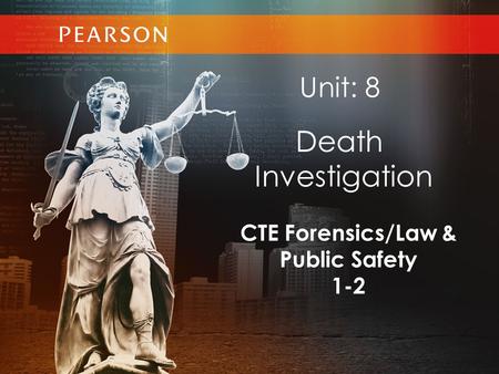 CTE Forensics/Law & Public Safety 1-2 Unit: 8 Death Investigation.