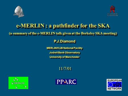 E-MERLIN : a pathfinder for the SKA (a summary of the e-MERLIN talk given at the Berkeley SKA meeting) e-MERLIN : a pathfinder for the SKA (a summary of.