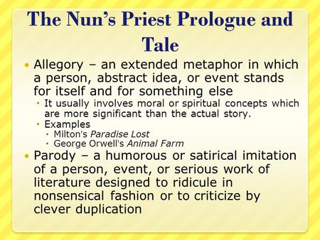 Allegory – an extended metaphor in which a person, abstract idea, or event stands for itself and for something else  It usually involves moral or spiritual.