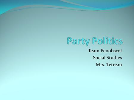 Team Penobscot Social Studies Mrs. Tetreau. Caucus Campaign Citizen Consent Derive (deriving) Equitable Grassroots (TO) Institute (TO) Lobby Lobbyist.