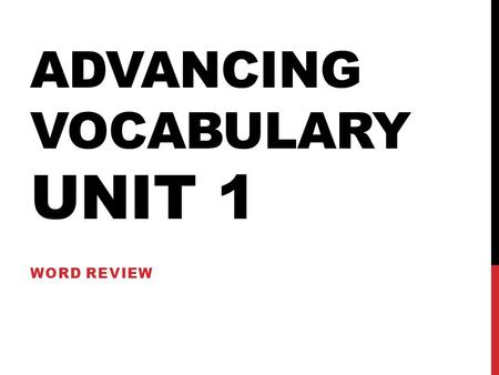 ADVANCING VOCABULARY UNIT 1 WORD REVIEW. DETRIMENT CAUSING DAMAGE OR LOSS.