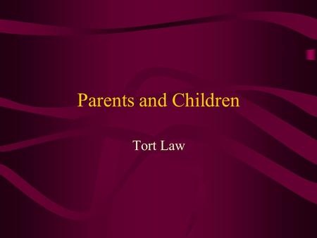 Parents and Children Tort Law. Parental Responsibility Parents are responsible for: necessities of life, social and moral development, and must control.