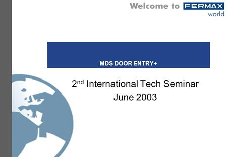 MDS DOOR ENTRY+ 2 nd International Tech Seminar June 2003.