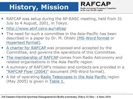 3rd Summer School in Spectrum Management for Radio Astronomy, Tokyo, 31 May – 4 June, 2010 History, Mission  RAFCAP was setup during the AP-RASC meeting,