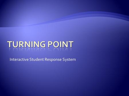 Interactive Student Response System.  Choose from Any Pre-Defined Category  Yes / No  Multiple Choice  Likert Scale  Add Timers, if Needed  Turning.