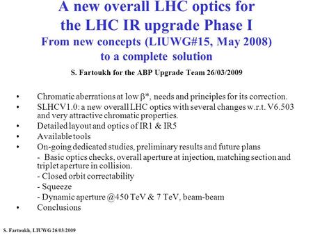 A new overall LHC optics for the LHC IR upgrade Phase I From new concepts (LIUWG#15, May 2008) to a complete solution S. Fartoukh for the ABP Upgrade Team.