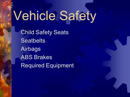 Vehicle Safety Child Safety Seats Seatbelts Airbags ABS Brakes Required Equipment.