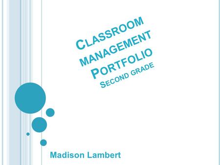 C LASSROOM MANAGEMENT P ORTFOLIO S ECOND GRADE Madison Lambert.