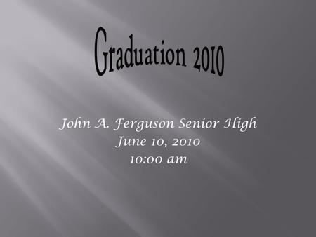 John A. Ferguson Senior High June 10, 2010 10:00 am.