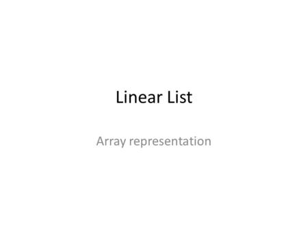 Linear List Array representation Data structures A data structure is a particular way of storing and manipulating data in a computer so that it can be.