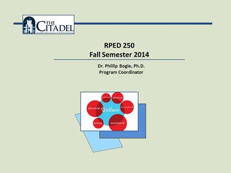 RPED 250 Fall Semester 2014 Dr. Phillip Bogle, Ph.D. Program Coordinator.