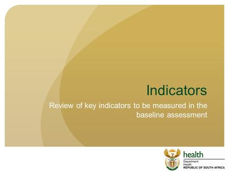 Indicators Review of key indicators to be measured in the baseline assessment.