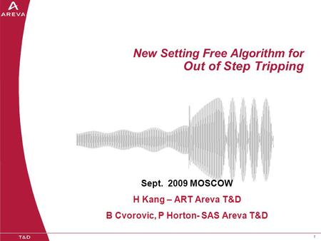 11 New Setting Free Algorithm for Out of Step Tripping Sept. 2009 MOSCOW H Kang – ART Areva T&D B Cvorovic, P Horton- SAS Areva T&D.