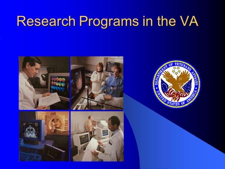 Research Programs in the VA. 4 Distinct Program Areas Biomedical Laboratory Clinical Science Health Services Rehabilitation R&D.