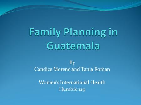 By Candice Moreno and Tania Roman Women’s International Health Humbio 129.