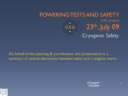 7/23/2009 1 J.Coupard. 1) Cryogenic risks 2) Cryogenic phases from RT/floating to nominal and additional safety rules A. Sectors warmed-up to RT or considered.