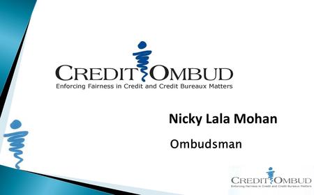 Nicky Lala Mohan Ombudsman.  Staff – 20 People  Restructured – combined two departments – CI and NBC  Cost saving and impact on budget  Appointment.