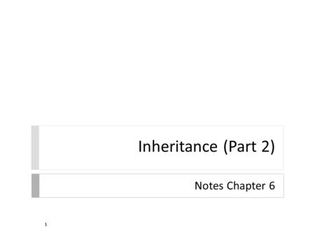 Inheritance (Part 2) Notes Chapter 6 1. 2...KomondorBloodHound PureBreedMix Dog Object Dog extends Object PureBreed extends Dog Komondor extends PureBreed.