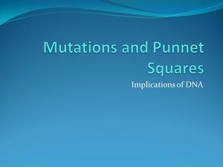 Implications of DNA. Warm Up 2/28/12 1. List the 3 types of RNA. 2. What is the difference between RNA and DNA. 3. Draw a quick diagram to show how translation.