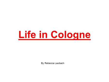 Life in Cologne By Rebecca Laubach.  Built from 1248 to 1530.  And from 1842 to 1880.  Still now there is much work to do, because of the pigeons.