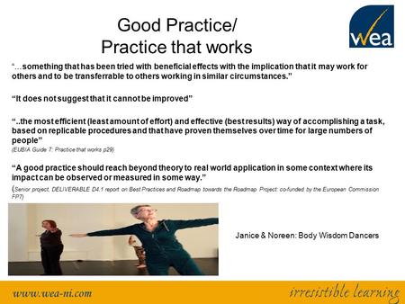 Good Practice/ Practice that works “…something that has been tried with beneficial effects with the implication that it may work for others and to be transferrable.