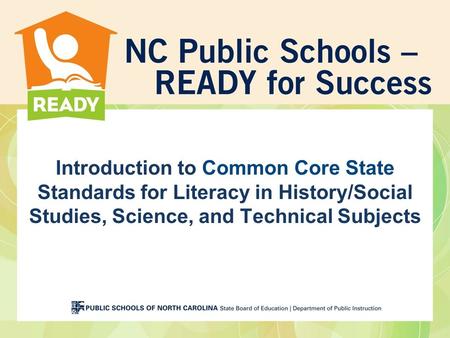 Introduction to Common Core State Standards for Literacy in History/Social Studies, Science, and Technical Subjects.