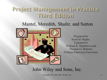 Prepared by Scott M. Shafer, Updated by William E. Matthews and Thomas G. Roberts, William Patterson University Copyright 2007 John Wiley & Sons, Inc.1-1.