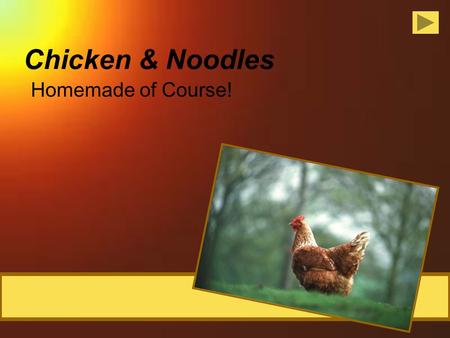 Chicken & Noodles Homemade of Course!. Ingredients 1 chicken 1 onion 1 T dried parsley 2 quarts water 1 stalk celery 1 carrot 2 T chicken base ½ t poultry.