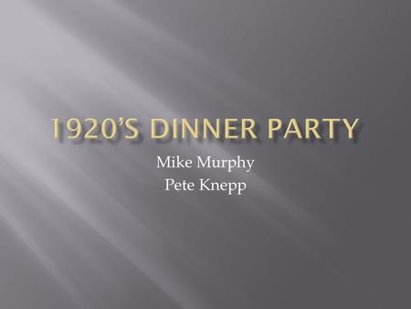 1920’s Dinner Party Mike Murphy Pete Knepp.