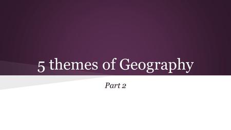 5 themes of Geography Part 2. Warm up Share your drawings of the first 3 themes of geography Label Page 10 - Movement Label Page 11 - Region Label Page.