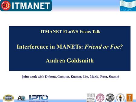 Interference in MANETs: Friend or Foe? Andrea Goldsmith