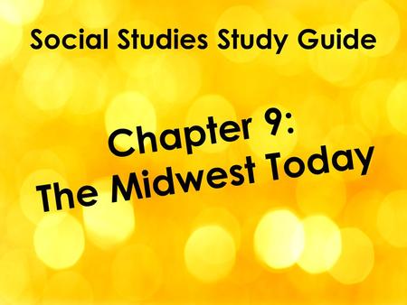 Social Studies Study Guide Chapter 9: The Midwest Today.