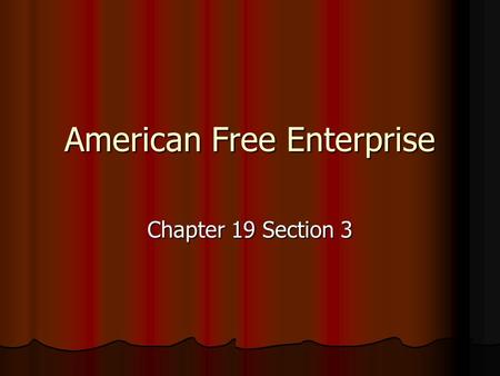 American Free Enterprise Chapter 19 Section 3. Section 1- Advantages of Free Enterprise System U.S. is a capitalist economic system U.S. is a capitalist.