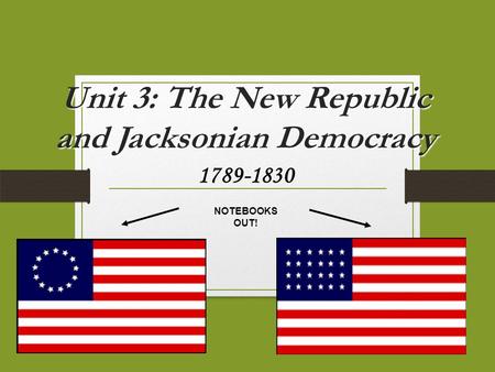 Unit 3: The New Republic and Jacksonian Democracy